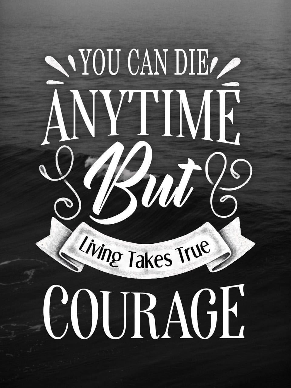 You can die anytime but living takes true courage Typography D.A.R.K 